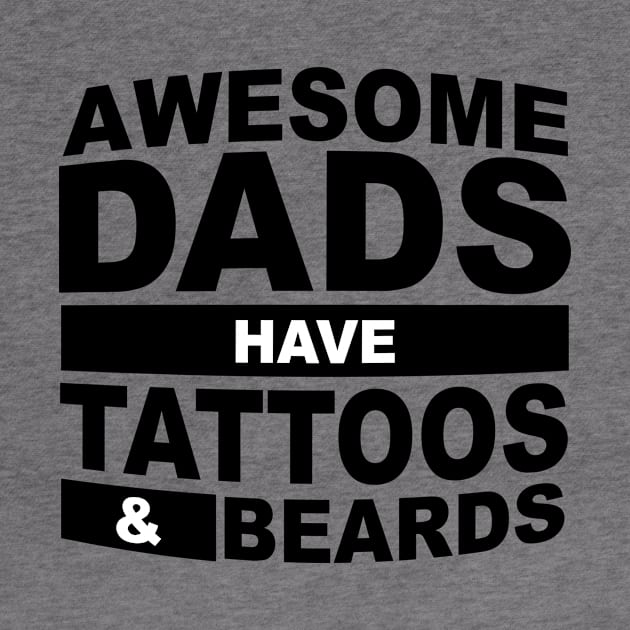 Awesome Dads Have Tattoos And Beards by Horisondesignz